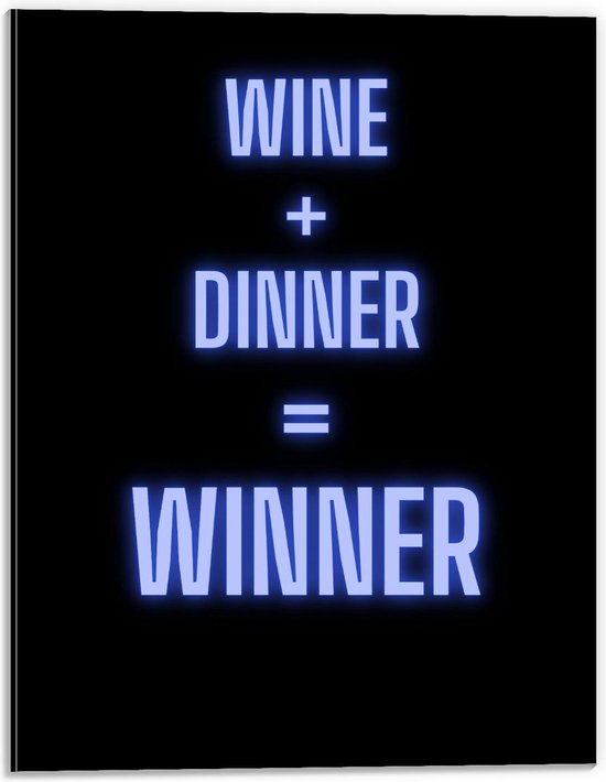 Dibond - Tekst: ''Wine + Dinner = Winner'' zwart/donkerblauw - 30x40cm Foto op Aluminium (Wanddecoratie van metaal)