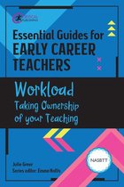 Essential Guides for Early Career Teachers - Essential Guides for Early Career Teachers: Workload