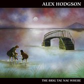 Alex Hodgson - The Brig Tae Naewhere (CD)