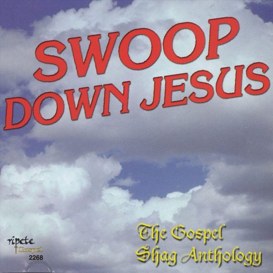 Swoop Down Jesus: The Gospel Shag Anthology