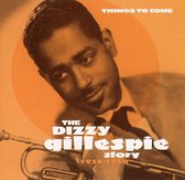 Things to Come: The Dizzy Gillespie Story 1939-1950