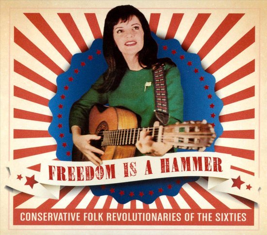 Freedom Is A Hammer: Conservative Folk Revolutionaries of the Sixties