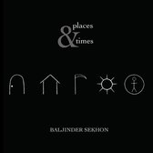 Baljinder Sekhon: Places & Times