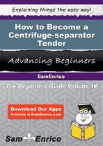 How to Become a Centrifuge-separator Tender