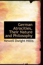 German Atrocities, Their Nature and Philosophy