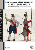Soldiers & Weapons 27 - Der lange Türkenkrieg, the long turkish war (1593 - 1606), vol. 2