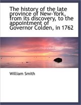 The History of the Late Province of New-York, from Its Discovery, to the Appointment of Governor Col