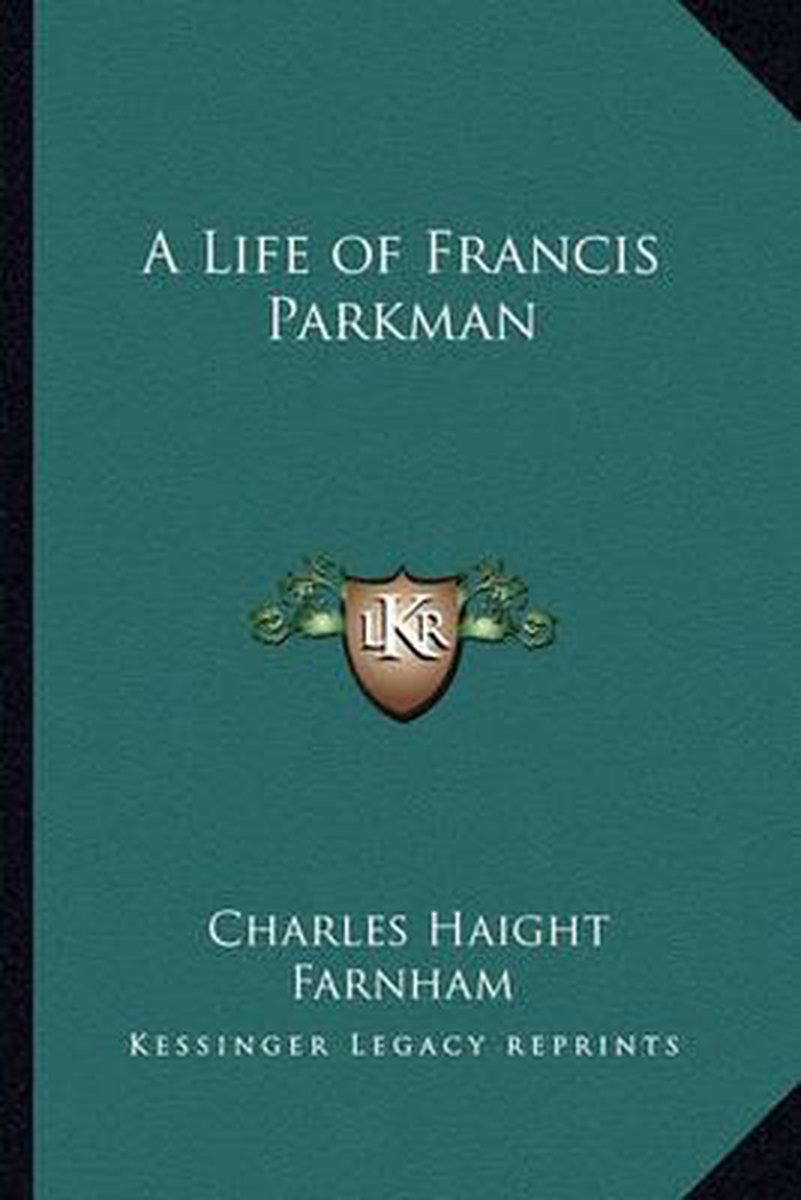 A Life Of Francis Parkman van Charles Haight Farnham