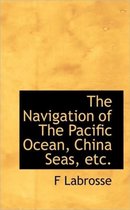 The Navigation of the Pacific Ocean, China Seas, Etc.