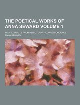 The Poetical Works of Anna Seward; With Extracts from Her Literary Correspondence Volume 1