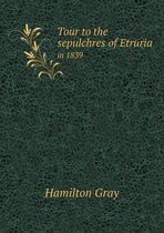 Tour to the sepulchres of Etruria in 1839