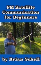 Amateur Radio for Beginners- FM Satellite Communications for Beginners