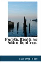 Drying Oils, Boiled Oil, and Solid and Diquid Driers.