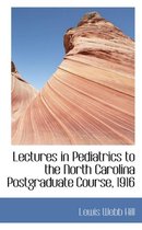 Lectures in Pediatrics to the North Carolina Postgraduate Course, 1916