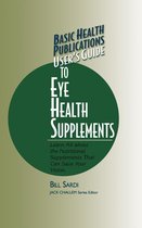 Basic Health Publications User's Guide - User's Guide to Eye Health Supplements