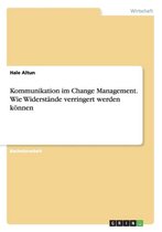 Kommunikation im Change Management. Wie Widerstände verringert werden können