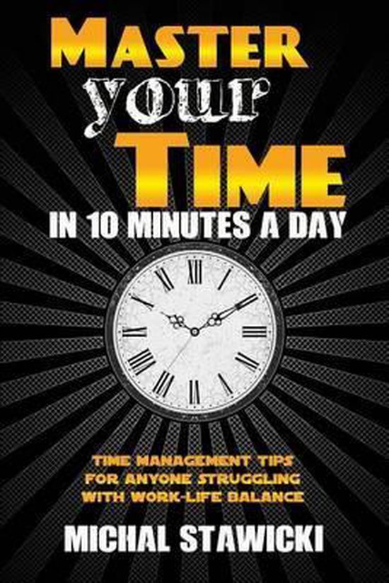 How to Change Your Life in 10 Minutes a Day- Master Your Tim ... - cover