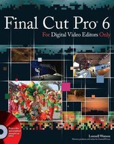 Final Cut Pro 6 for Digital Video Editors Only