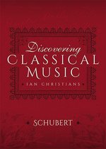 Discovering Classical Music - Discovering Classical Music: Schubert