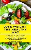 Omslag Lose Weight the Healthy Way: Paleo Diet Recipes to Lose Weight Fast, Remove Cellulite, Boost Metabolism & Enjoy Your Life