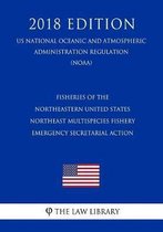 Fisheries of the Northeastern United States - Northeast Multispecies Fishery - Emergency Secretarial Action (Us National Oceanic and Atmospheric Administration Regulation) (Noaa) (2018 Editio