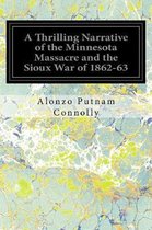 A Thrilling Narrative of the Minnesota Massacre and the Sioux War of 1862-63