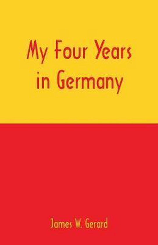 My Four Years in Germany, James W Gerard 9789352977918 Boeken
