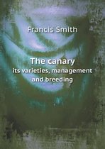 The canary its varieties, management and breeding