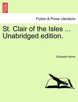 St. Clair of the Isles ... Unabridged Edition.