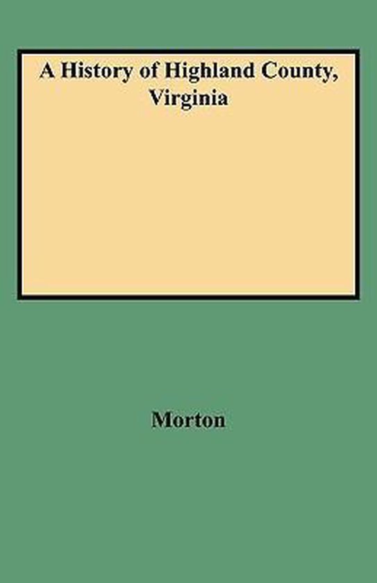 A History of Highland County, Virginia 9780806379630 Morton