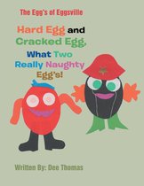 Hard Egg and Cracked Egg, What Two Really Naughty Egg’S!
