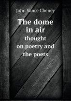 The dome in air thought on poetry and the poets