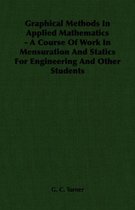 Graphical Methods In Applied Mathematics - A Course Of Work In Mensuration And Statics For Engineering And Other Students