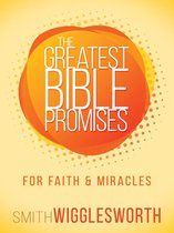 The Greatest Bible Promises Series - The Greatest Bible Promises for Faith and Miracles