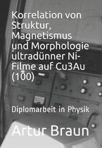 Korrelation Von Struktur, Magnetismus Und Morphologie Ultrad nner Ni-Filme Auf Cu3au(100)