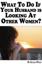 Dating & Relationships For Women - What To Do If Your Husband Is Looking At Other Women?