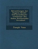 Betrachtungen Ber Ungarns Kredit- Und Grundbesitz-Verh Ltnisse