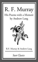 R F Murray: His Poems with a Memoir by Andrew Lang