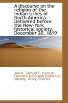 A Discourse on the Religion of the Indian Tribes of North America. Delivered Before the New-York His