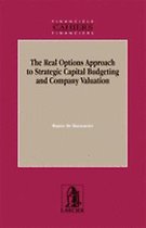 THE REAL OPTIONS APPROACH TO STRATEGIC CAPITAL BUDGETING AND COMPANY VALUATION