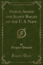 March Anson and Scoot Bailey of the U. S. Navy (Classic Reprint)