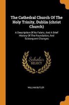 The Cathedral Church of the Holy Trinity, Dublin (Christ Church)