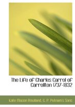 The Life of Charles Carrol of Carrollton 1737-1832