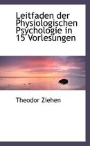 Leitfaden Der Physiologischen Psychologie in 15 Vorlesungen