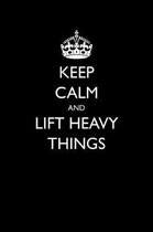 Keep Calm and Lift Heavy Things