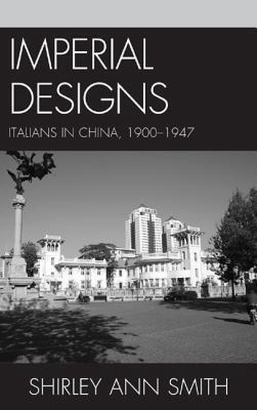 Imperial Designs: Italians in China, 1900-1947