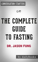 The Complete Guide to Fasting: by Dr. Jason Fung Conversation Starters