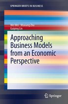 SpringerBriefs in Business - Approaching Business Models from an Economic Perspective