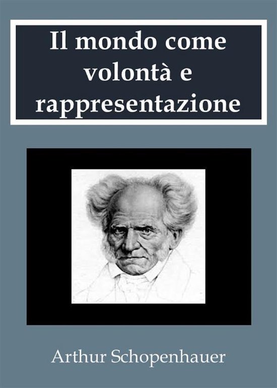 Il mondo come volontà e rappresentazione (ebook), Arthur Schopenhauer 9788827808146... Il mondo come volontà e rappresentazione (ebook), Arthur Schopenhauer 9788827808146...