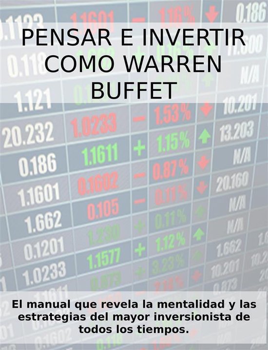 PENSAR E INVERTIR COMO WARREN BUFFETT. El manual que revela  ... - cover